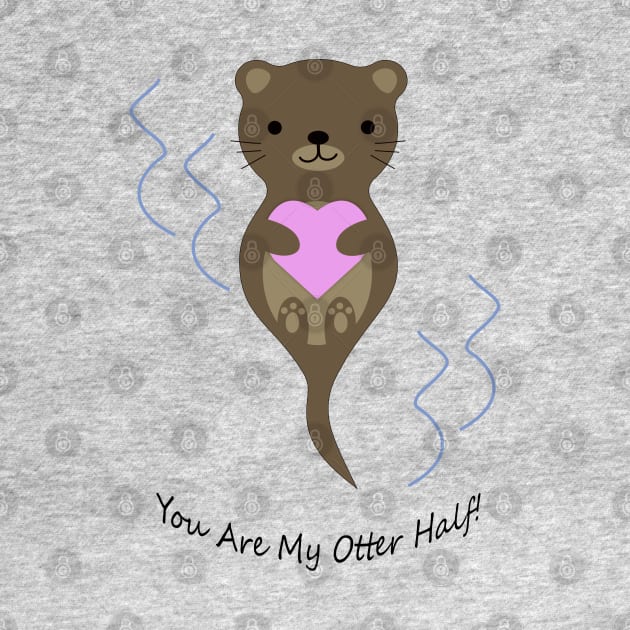 Adorable You Are My Otter Half Otter by Hedgie Designs